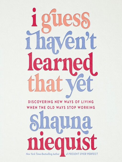 Title details for I Guess I Haven't Learned That Yet by Shauna Niequist - Wait list